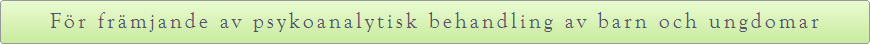 Fr frmjande av psykoanalytisk behandling av barn och ungdomar